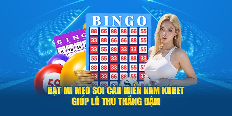 Bật mí mẹo soi cầu miền Nam Kubet giúp lô thủ thắng đậm 