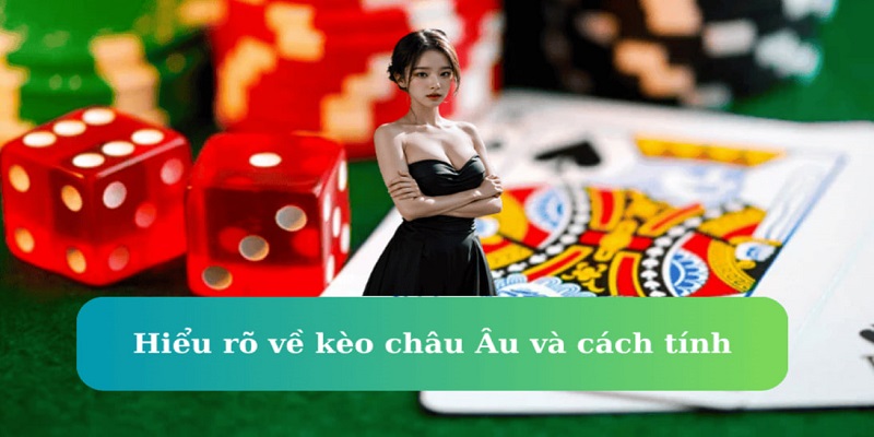 Cách chơi kèo châu Âu tại nhà Kubet 