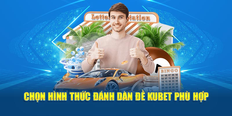 Chọn hình thức đánh dàn đề Kubet phù hợp