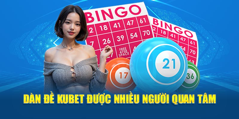 Dàn đề Kubet hoành tráng, được nhiều người chơi quan tâm