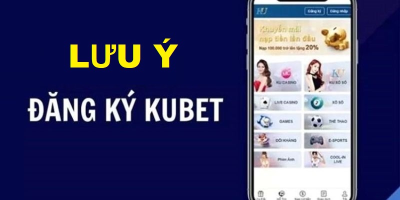 Điều cần lưu ý khi đăng ký Kubet