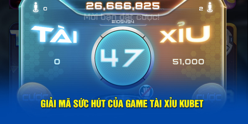 Giải mã sức hút của game tài xỉu Kubet