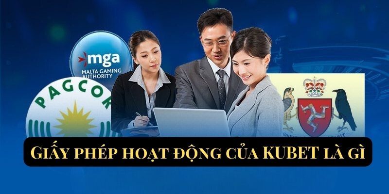 Hiểu đúng về giấy phép hoạt động tại Kubet 