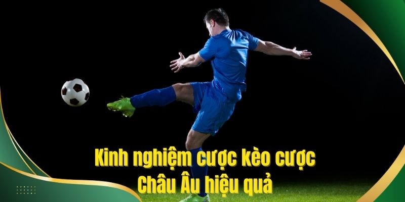 Tips giúp thắng lớn tham gia kèo châu Âu 