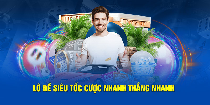 Lô đề siêu tốc cược nhanh thắng nhanh 