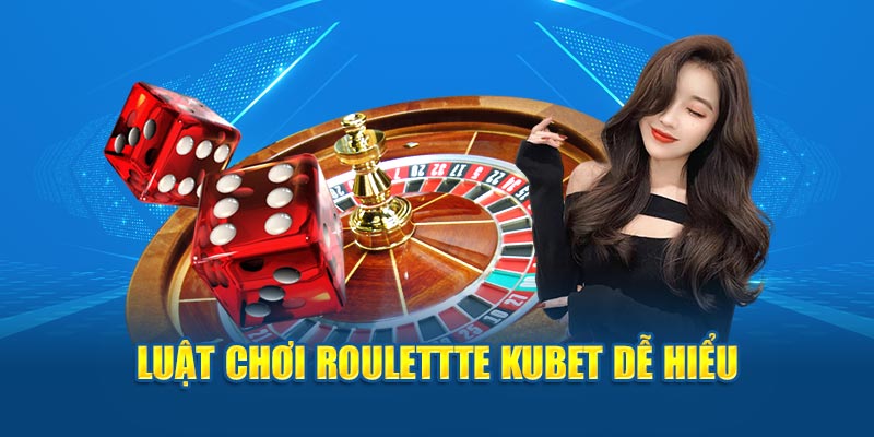 Luật chơi Roulettte Kubet dễ hiểu