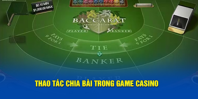 Thao tác chia bài trong game casino Baccarat Kubet