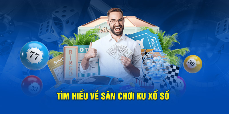 Tìm hiểu về sân chơi KU xổ số 