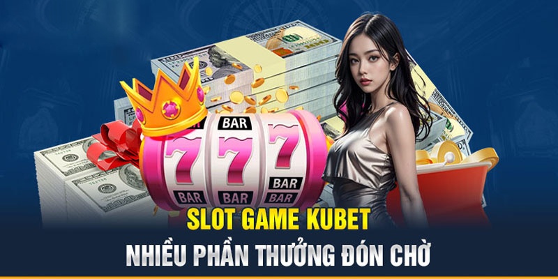 Chơi game Slots nhận thưởng bất ngờ